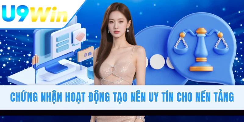 Chứng nhận hoạt động tạo nên uy tín cho nền tảng