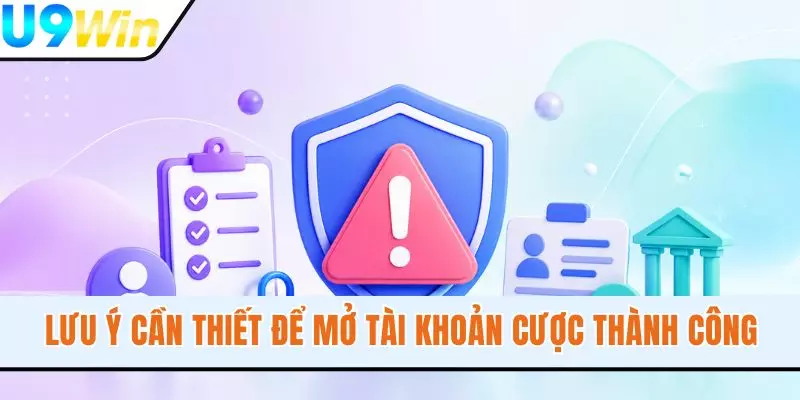 Lưu ý cần thiết để mở tài khoản cược thành công